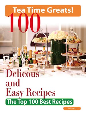 cover image of Tea Time: 100 Delicious and Easy Tea Time Recipes - The Top 100 Best Recipes for a Fabulous Tea Time